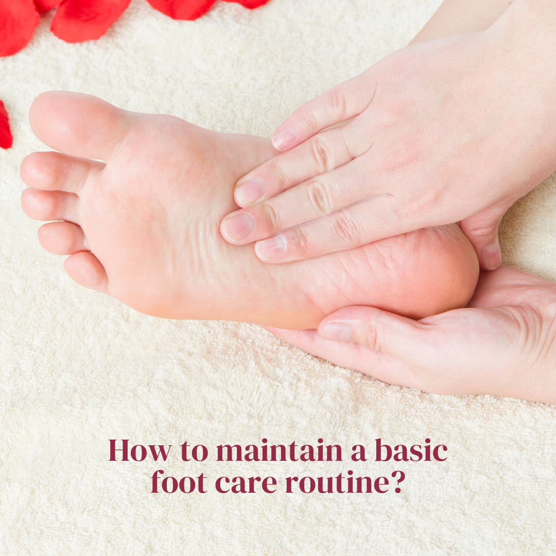 How to maintain a basic foot care routine?