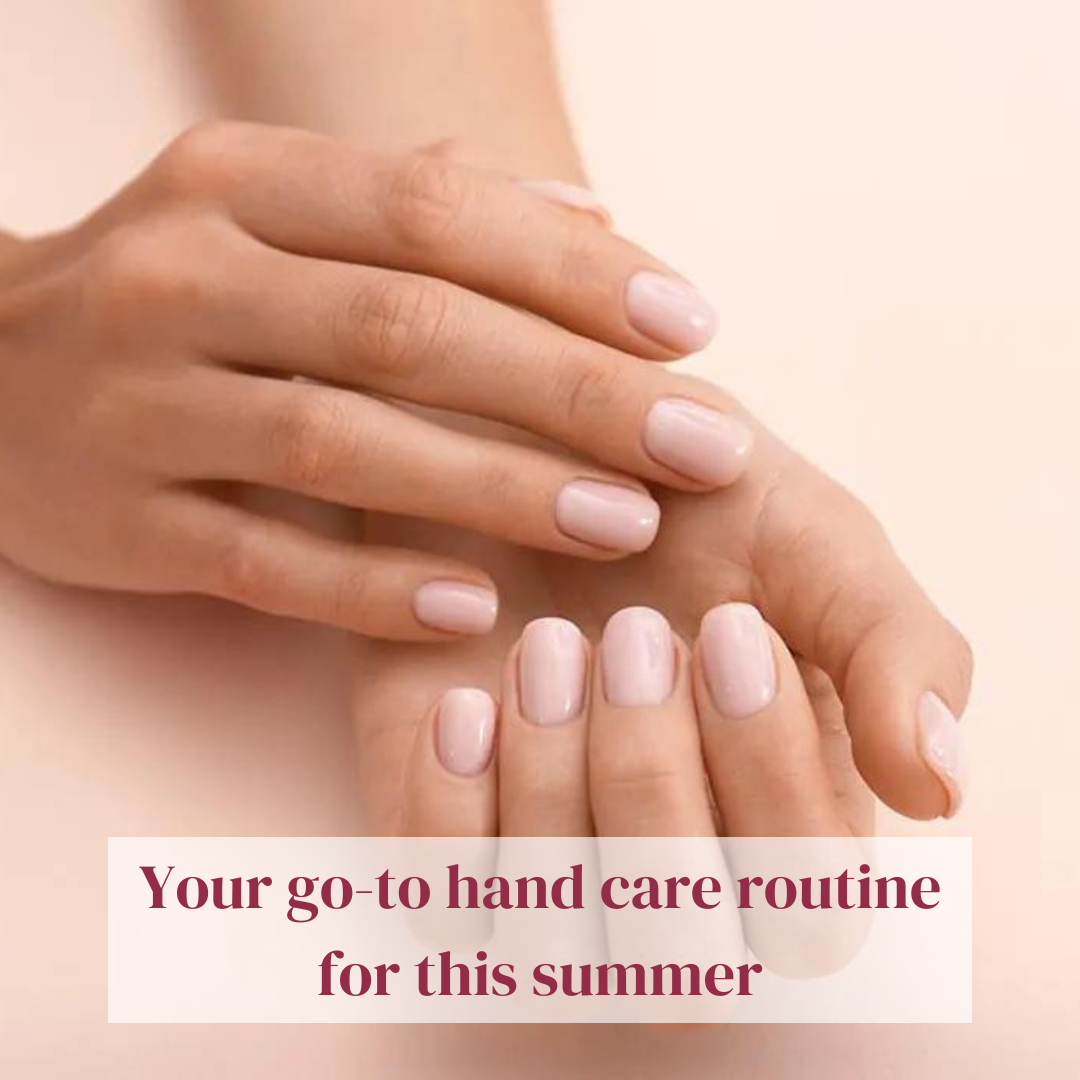 Your go-to hand care routine for this summer